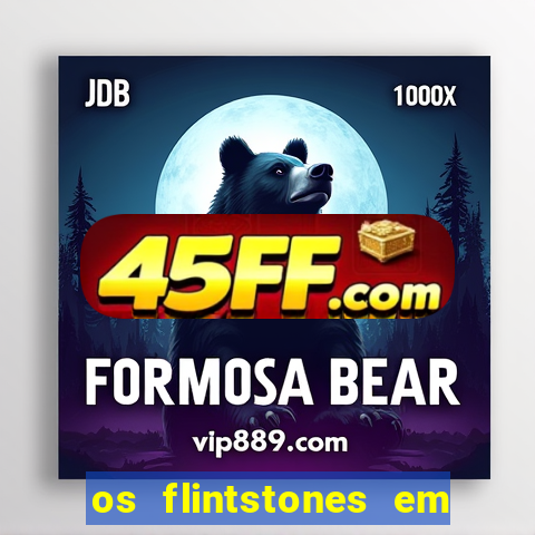 os flintstones em viva rock vegas filme completo dublado